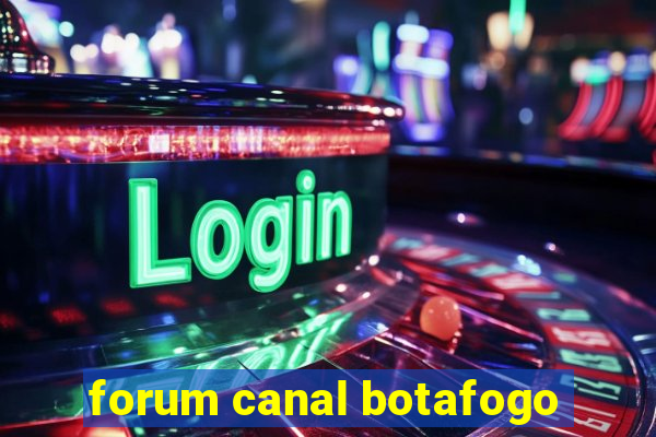 forum canal botafogo